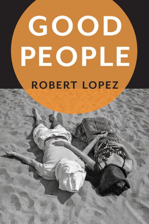 Cover of the book Good People by Robert Lopez, Bellevue Literary Press