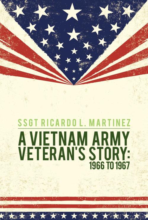 Cover of the book A Vietnam Army Veteran's Story: by Ricardo L. Martinez, Green Ivy