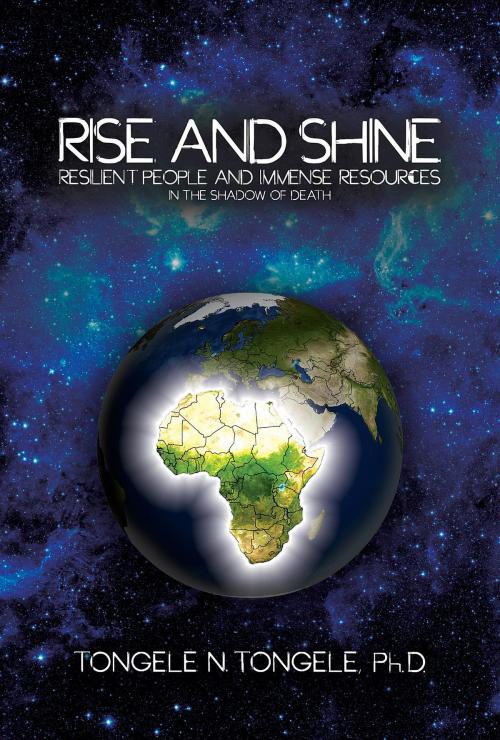 Cover of the book Rise and Shine by PhD Tongele N. Tongele, Green Ivy
