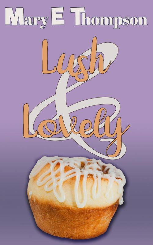 Cover of the book Lush & Lovely by Mary E Thompson, BluEyed Press