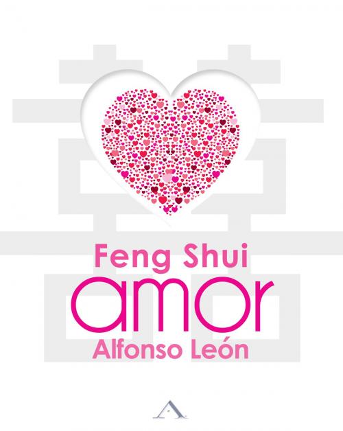 Cover of the book Feng Shui Amor by Alfonso León, Prosperous World Investments A&A Corp