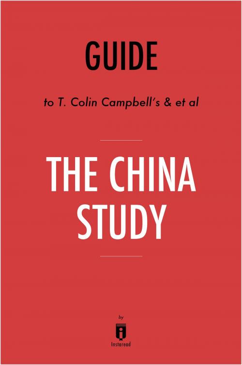 Cover of the book Guide to T. Colin Campbell’s & et al The China Study by Instaread by Instaread, Instaread