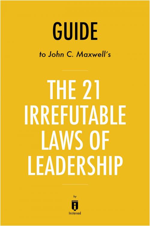Cover of the book Guide to John C. Maxwell’s The 21 Irrefutable Laws of Leadership by Instaread by Instaread, Instaread