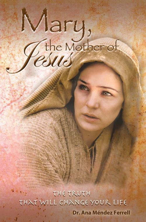 Cover of the book Mary The Mother of Jesus 2016 by Ana Mendez Ferrell, Voice of The Light Ministries