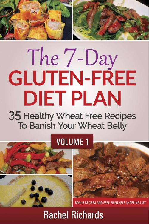 Cover of the book The 7-Day Gluten-Free Diet Plan: 35 Healthy Wheat Free Recipes To Banish Your Wheat Belly - Volume 1 by Rachel Richards, Revelry Publishing