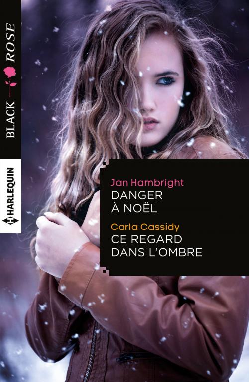 Cover of the book Danger à Noël - Ce regard dans l'ombre by Jan Hambright, Carla Cassidy, Harlequin