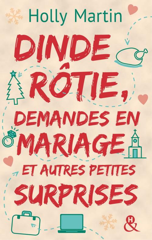 Cover of the book Dinde rôtie, demandes en mariage et autres petites surprises by Holly Martin, Harlequin