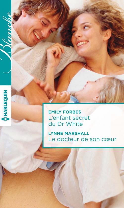 Cover of the book L'enfant secret du Dr White - Le docteur de son coeur by Emily Forbes, Lynne Marshall, Harlequin