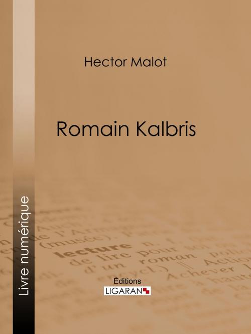 Cover of the book Romain Kalbris by Hector Malot, Ligaran, Ligaran