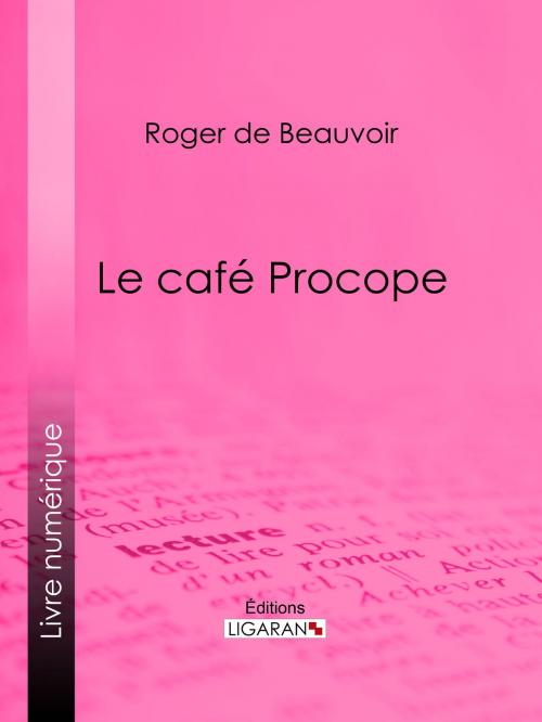 Cover of the book Le café Procope by Roger de Beauvoir, Ligaran, Ligaran