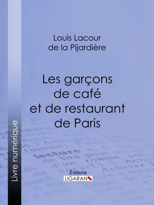 Cover of the book Les garçons de café et de restaurant de Paris by Louis Lacour de La Pijardière, Ligaran, Ligaran
