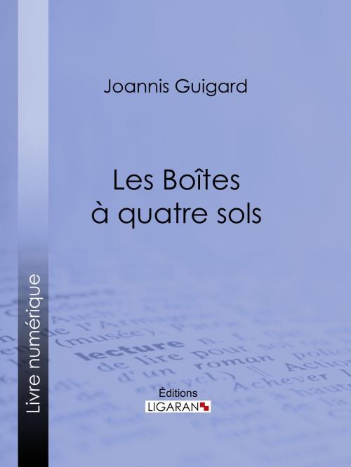 Cover of the book Les Boîtes à quatre sols by Joannis Guigard, Ligaran, Ligaran