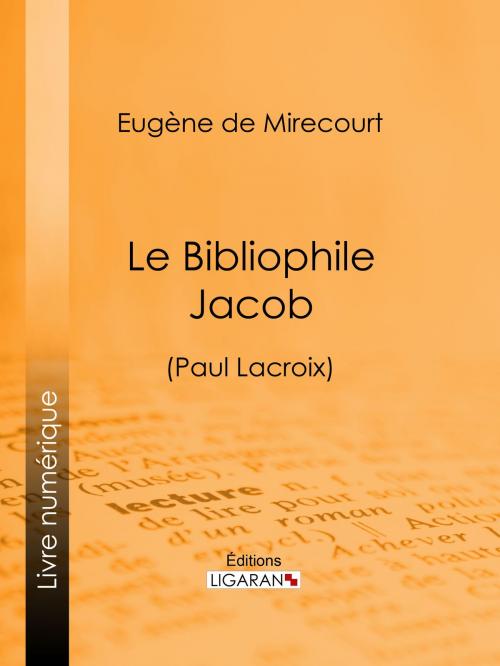 Cover of the book Le Bibliophile Jacob by Eugène de Mirecourt, Ligaran, Ligaran