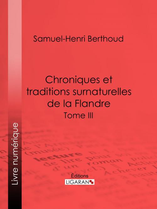 Cover of the book Chroniques et traditions surnaturelles de la Flandre by Samuel-Henri Berthoud, Charles Lemesle, Ligaran, Ligaran