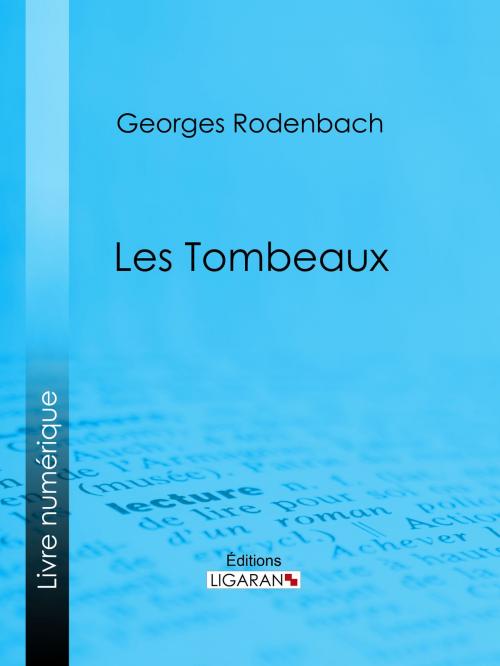 Cover of the book Les Tombeaux by Georges Rodenbach, Ligaran, Ligaran