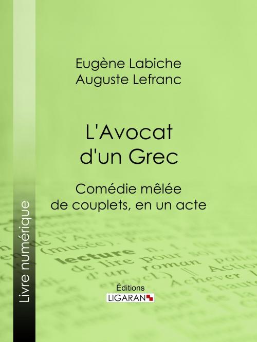 Cover of the book L'Avocat d'un Grec by Eugène Labiche, Auguste Lefranc, Ligaran, Ligaran