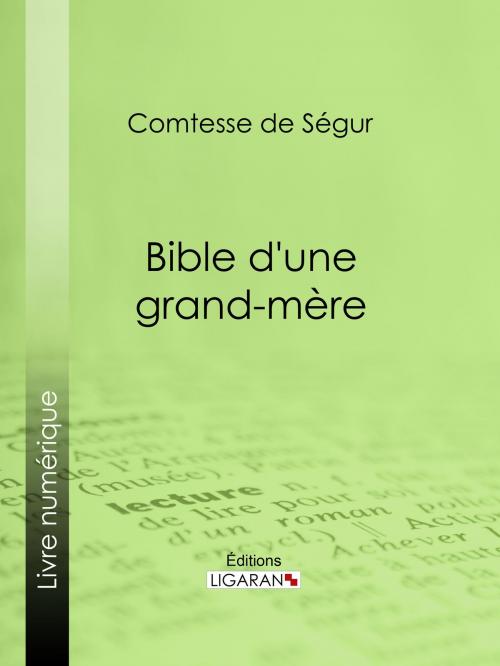 Cover of the book Bible d'une grand-mère by Comtesse de Ségur, Ligaran, Ligaran