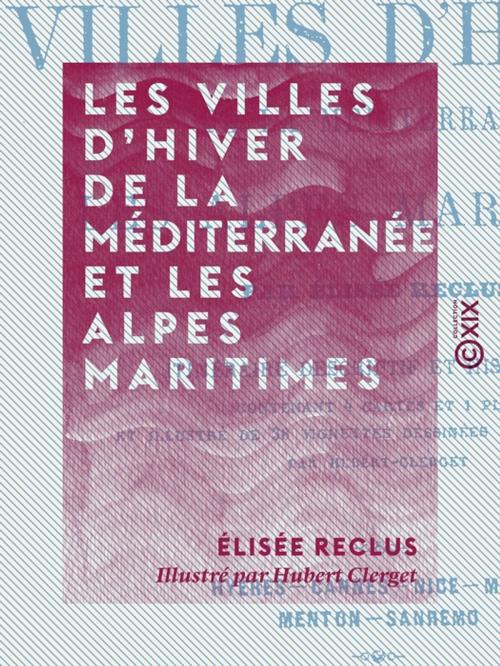 Cover of the book Les Villes d'hiver de la Méditerranée et les Alpes maritimes by Élisée Reclus, Collection XIX
