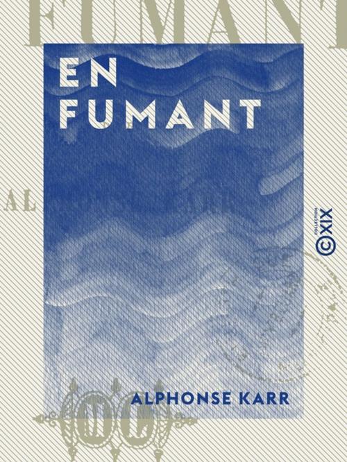 Cover of the book En fumant by Alphonse Karr, Collection XIX