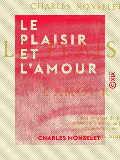 Cover of the book Le Plaisir et l'Amour by Charles Monselet, Collection XIX