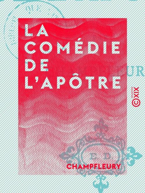 Cover of the book La Comédie de l'apôtre by Champfleury, Collection XIX