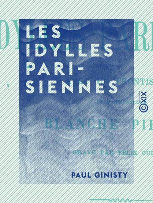 Cover of the book Les Idylles parisiennes by Paul Ginisty, Collection XIX