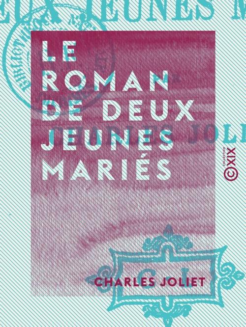 Cover of the book Le Roman de deux jeunes mariés by Charles Joliet, Collection XIX