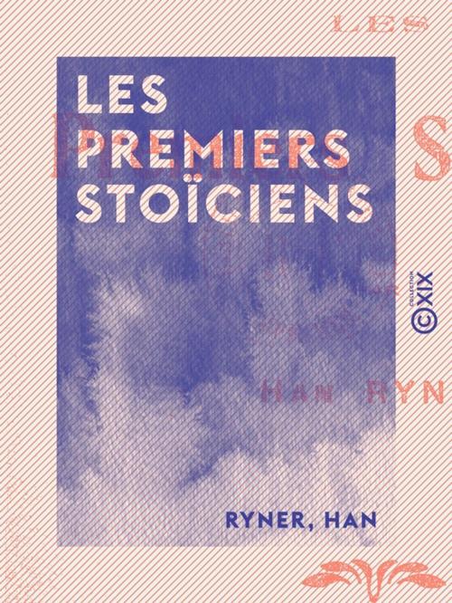 Cover of the book Les Premiers Stoïciens by Han Ryner, Collection XIX