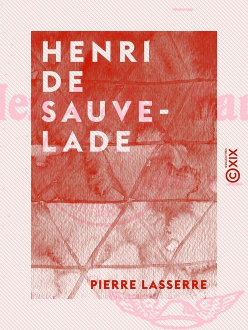 Cover of the book Henri de Sauvelade by Pierre Lasserre, Collection XIX