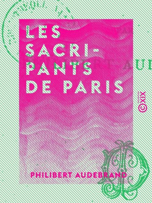 Cover of the book Les Sacripants de Paris by Philibert Audebrand, Collection XIX