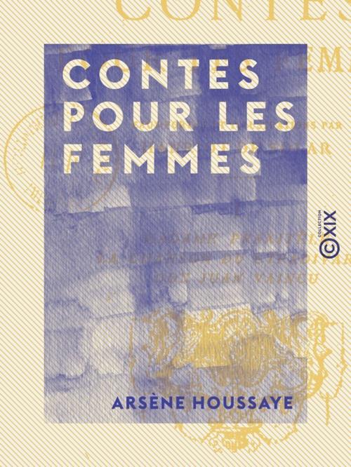 Cover of the book Contes pour les femmes by Arsène Houssaye, Collection XIX