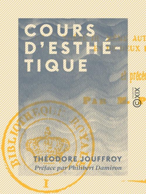 Cover of the book Cours d'esthétique by Philibert Damiron, Théodore Jouffroy, Collection XIX