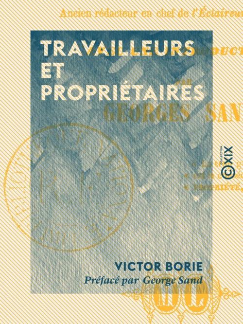 Cover of the book Travailleurs et Propriétaires by George Sand, Victor Borie, Collection XIX
