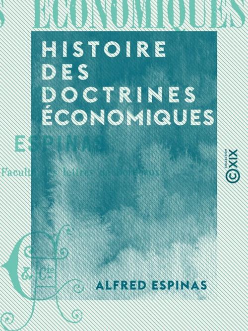 Cover of the book Histoire des doctrines économiques by Alfred Espinas, Collection XIX