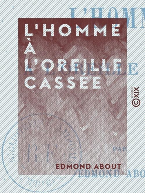 Cover of the book L'Homme à l'oreille cassée by Edmond About, Collection XIX