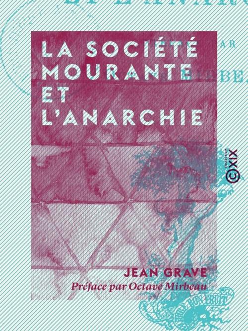 Cover of the book La Société mourante et l'anarchie by Octave Mirbeau, Jean Grave, Collection XIX