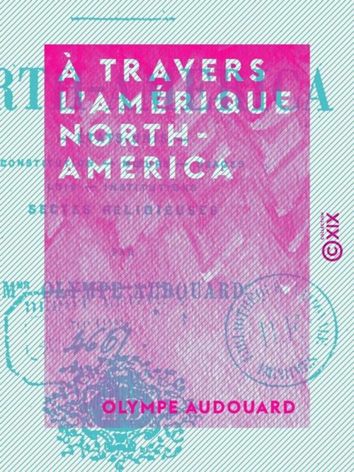 Cover of the book À travers l'Amérique - North-America by Olympe Audouard, Collection XIX