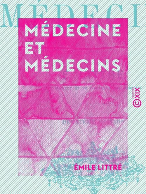 Cover of the book Médecine et Médecins by Émile Littré, Collection XIX