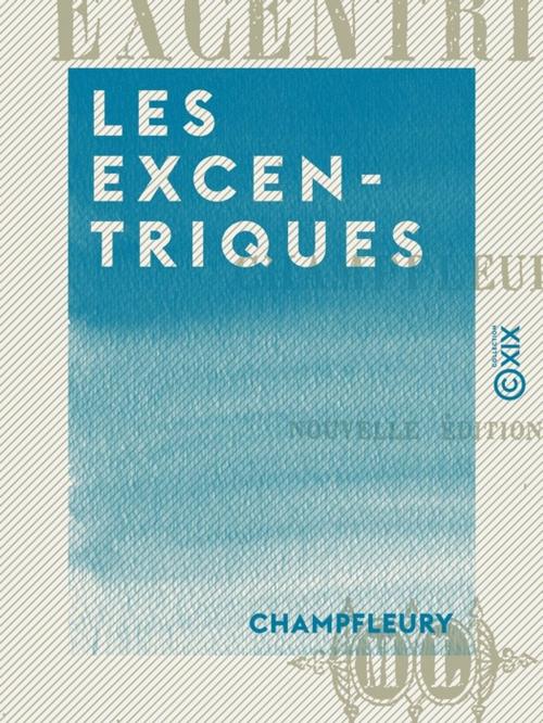 Cover of the book Les Excentriques by Champfleury, Collection XIX