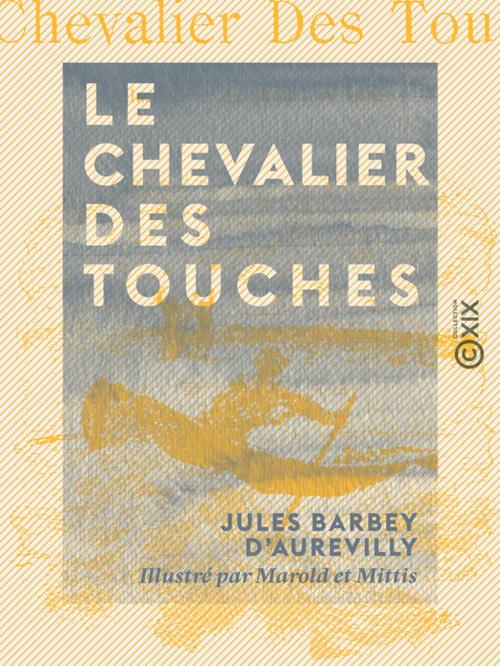 Cover of the book Le Chevalier Des Touches by Jules Barbey d'Aurevilly, Collection XIX