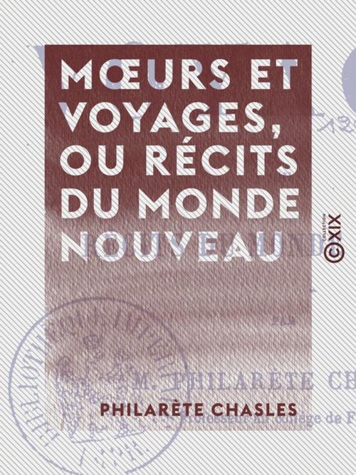 Cover of the book Moeurs et Voyages, ou Récits du monde nouveau by Philarète Chasles, Collection XIX