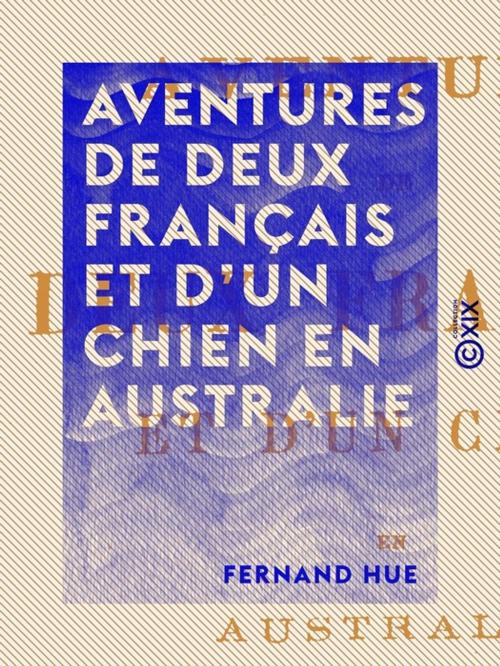 Cover of the book Aventures de deux français et d'un chien en Australie by Fernand Hue, Collection XIX