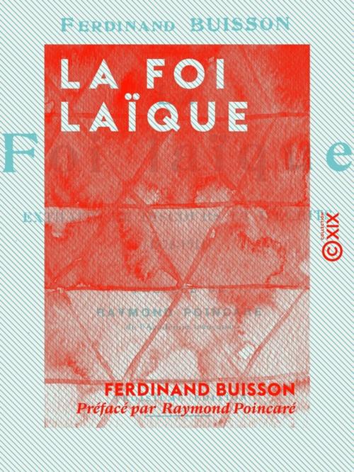 Cover of the book La Foi laïque by Raymond Poincaré, Ferdinand Buisson, Collection XIX