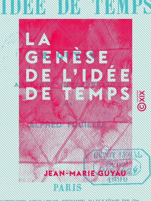 Cover of the book La Genèse de l'idée de temps by Alfred Fouillée, Jean-Marie Guyau, Collection XIX