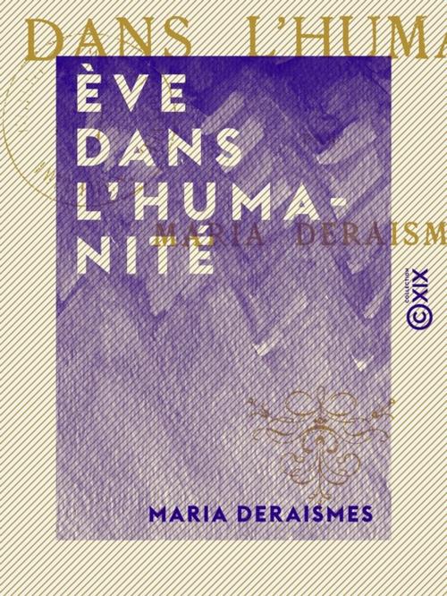 Cover of the book Ève dans l'humanité by Maria Deraismes, Collection XIX