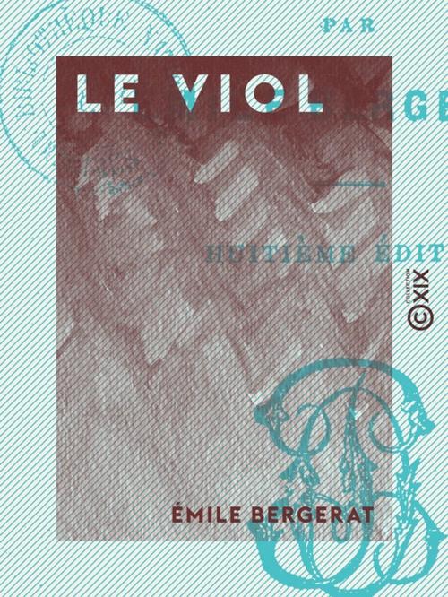 Cover of the book Le Viol by Émile Bergerat, Collection XIX