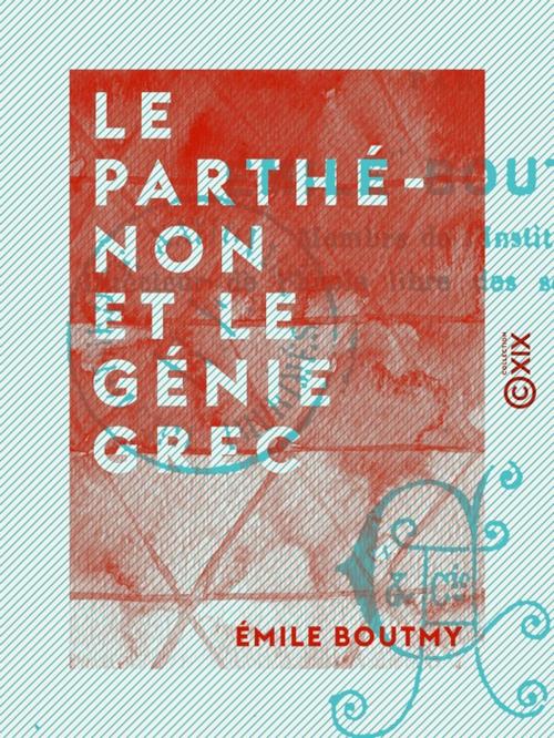 Cover of the book Le Parthénon et le génie grec by Émile Boutmy, Collection XIX