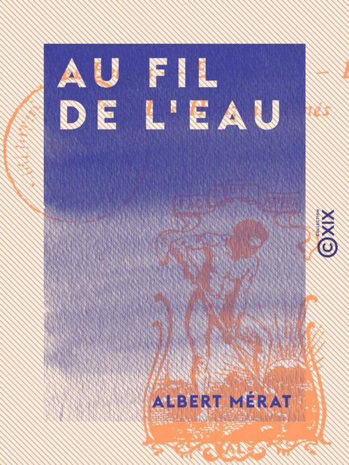 Cover of the book Au fil de l'eau by Albert Mérat, Collection XIX
