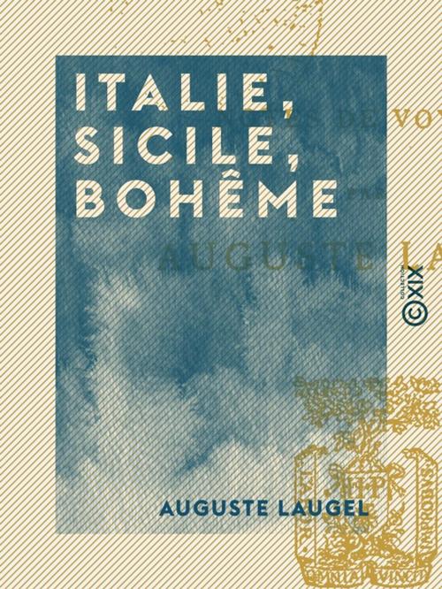Cover of the book Italie, Sicile, Bohême by Auguste Laugel, Collection XIX