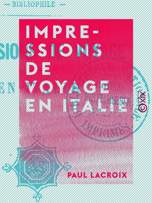 Cover of the book Impressions de voyage en Italie by Paul Lacroix, Collection XIX